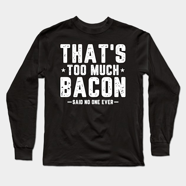 For every lover of Meat and Bacon perfect Gift Long Sleeve T-Shirt by TO Store